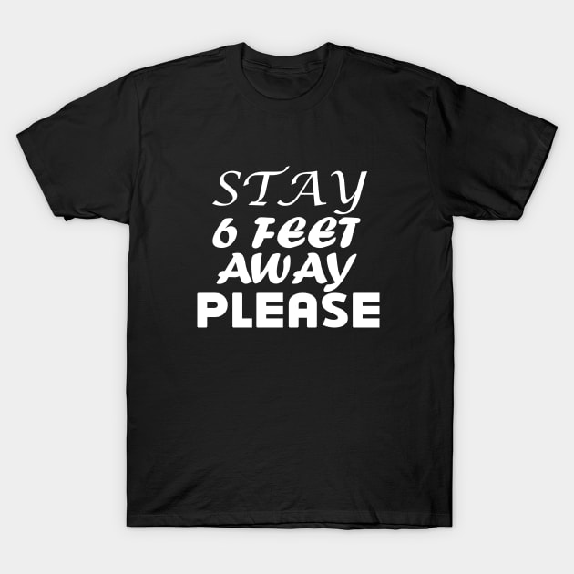 Stay 6 Feet Away  Please, six Feet T-Shirt by slawers